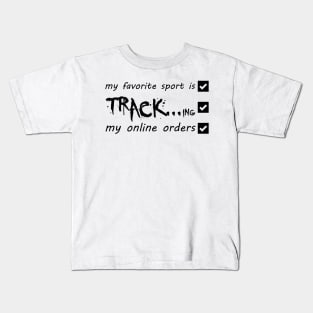 My Favorite Sport Is Tracking My Online Orders - Funny Sport Quote Kids T-Shirt